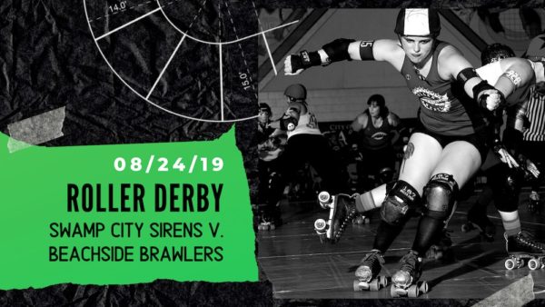 Roller Derby Skaters with text: Roller Derby 8/24/19. Swamp City Sirens v. Beachside Brawlers