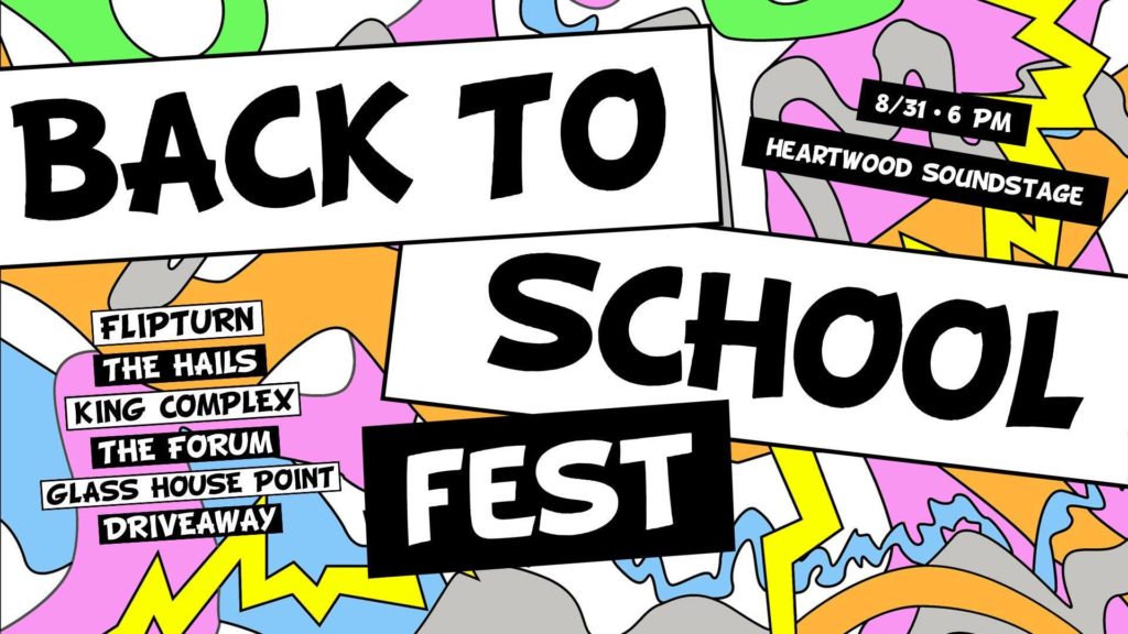 Back To School Fest at Heartwood Soundstage. 8/31 6pm. Flipturn, The Hails, King Complex, The Forum, Glass House Point, Driveaway