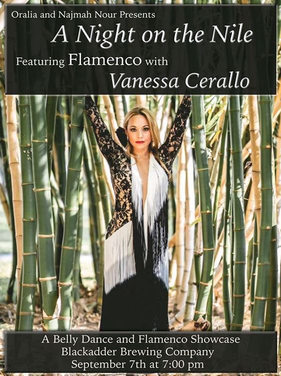 Oralia and Najmah Nour Presents A Night on the Nile Featuring FLamenco with Vanessa Cerallo. A Belly Dance and Flamenco Showcase. Blackadder Brewing Company. September 7 at 7pm