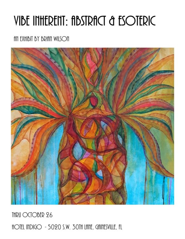 Poster for Vibe Inherent: Abstract & Esoteric, an exhibit by brian wilson. Thru October 26, hotel indigo 5020 sw 30th lane, gainesville, fl