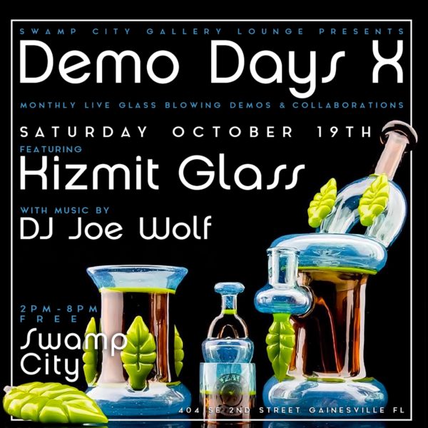 Swamp City Gallery Lounge Presents Demo Days X. Monthly live glass blowing demos and collaborations. Saturday October 19 featuring Kizmit Glass with music by DJ Joe Wolf. 2pm-8pm. Free. Swamp City 404 SE 2nd Street, Gainesville, FL
