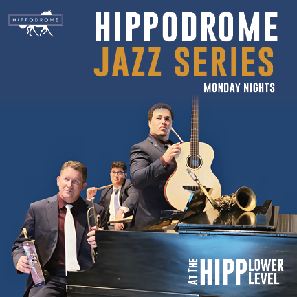 Hippodrome Jazz Series. Monday nights. At the Hipp Lower Level