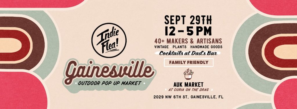 Indie Flea Gainesville, Outdoor Pop Up Market. September 29 12-5pm. 40+ makers & artisans. Vintage - plants - handmade goods. Cocktails at Dad's Bar. Family Friendly