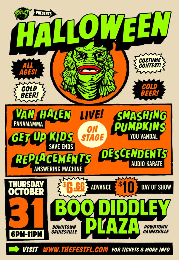 Fest Presents Halloween. Illustration of the Creature from the Black Lagoon. All Ages, Costume Contest, Cold Beer, Cold beer. Cover bands sets include Van Halen, Get Up Kids, Replacements, Smashing Pumpkins, Descendents, Live on stage. Thursday October 31 6pm-11pm. $6.66 in advance, $10 day of show. "Boo Diddley Plaza" downtown Gainesville. Visit www.thefestfl.com for tickets and more info.