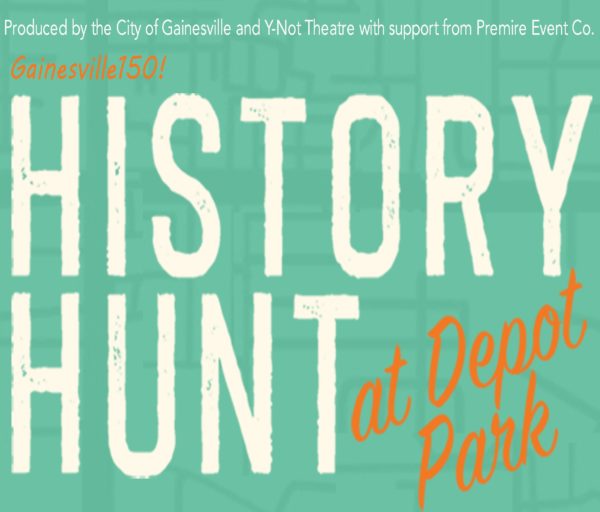 Produced by the City of Gainesville and Y-Not Theatre with support from Premier Event Co. Gainesville 150 History Hunt at Depot Park