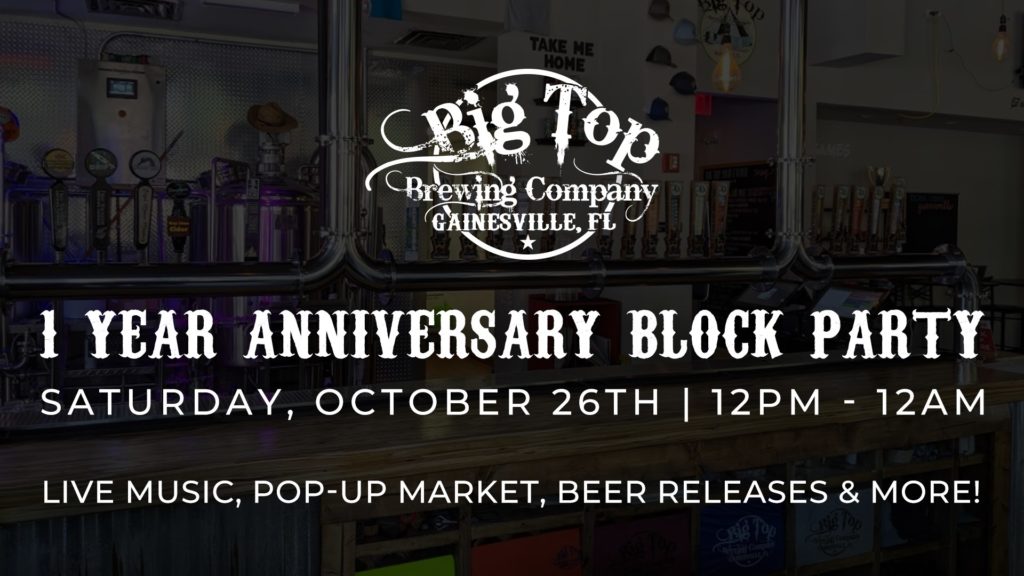 Big Top Brewing Company 1 year anniversary block party. Saturday, October 26, 12 p.m - 12 am. Live music, pop up market, beer releases and more