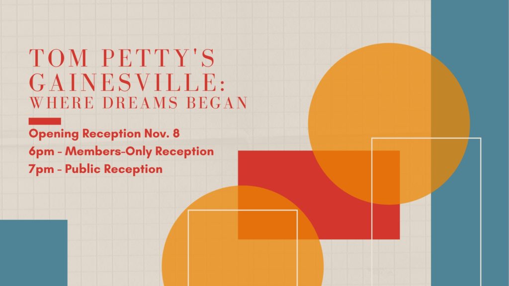 Tom Petty's Gainesville, where dreams begin. Opening reception November 8