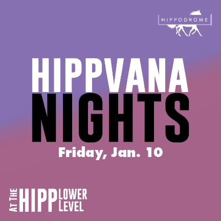 Hippvana Nights, Friday January 10 at the Hipp Lower Level