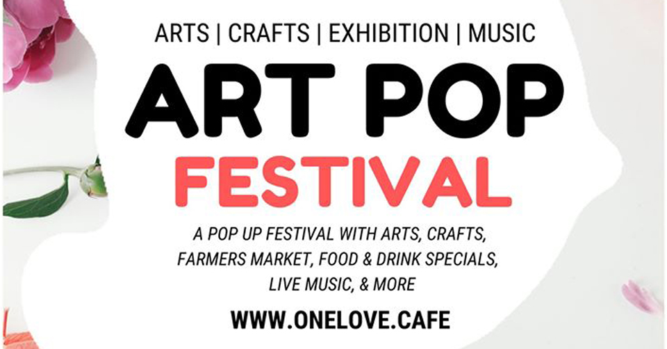Art Pop Festival, a pop up festival with arts, crafts, farmers market, food and drink specials, live music and more