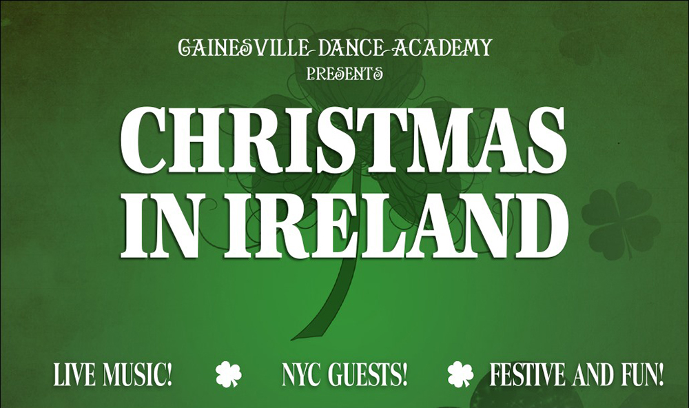 Shamrock in background. Gainesville Dance Academy presents Christmas In Ireland. Live Music, NYC Guests, Festive and Fun