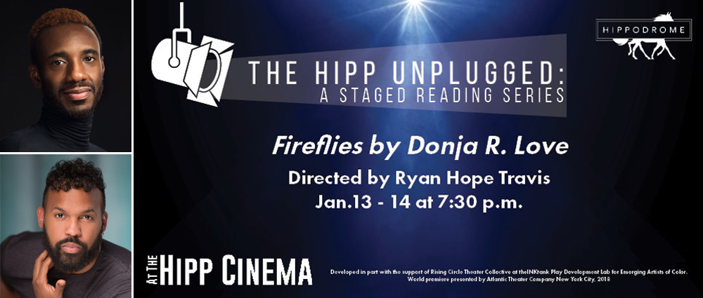 The Hipp Unplugged: A Staged Reading Series presents Fireflies by Donja R Love.