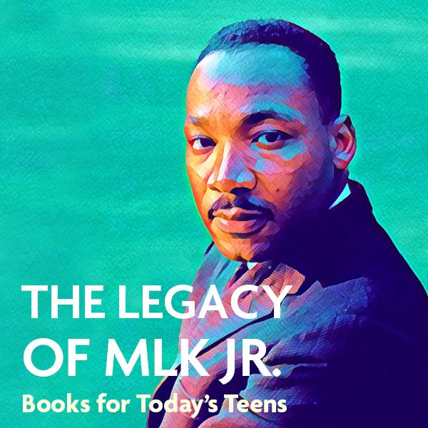 The Legacy of MLK Jr. - Books for Today's Teens