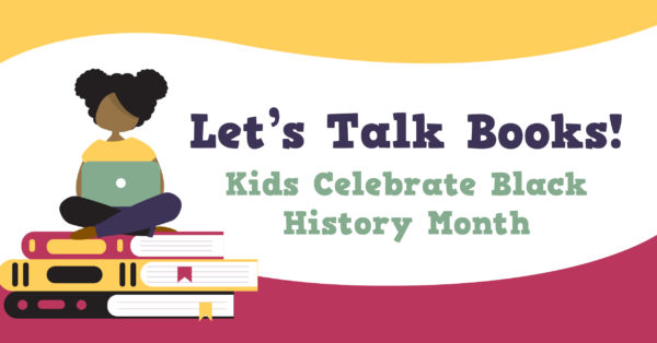 Girl with books and the title Let's Talk Books! Kids Celebrate Black History Month