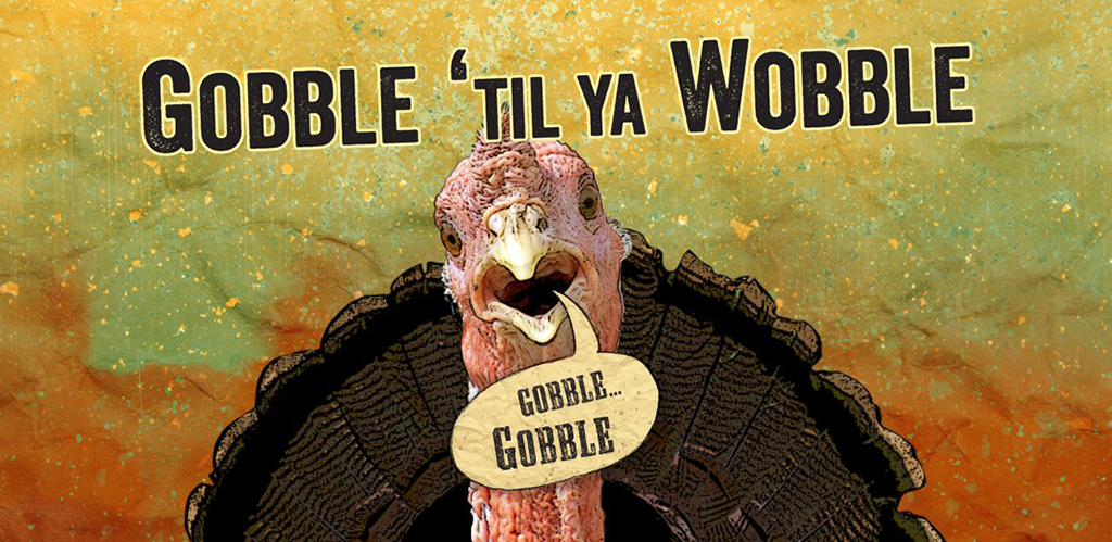 gobble til ya wobble