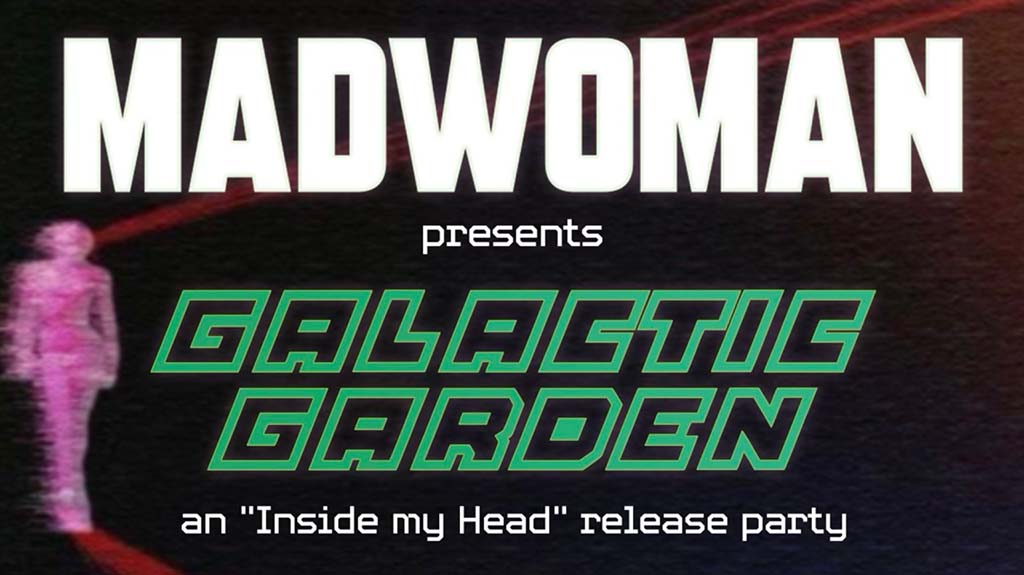 madwoman presents galactic garden
