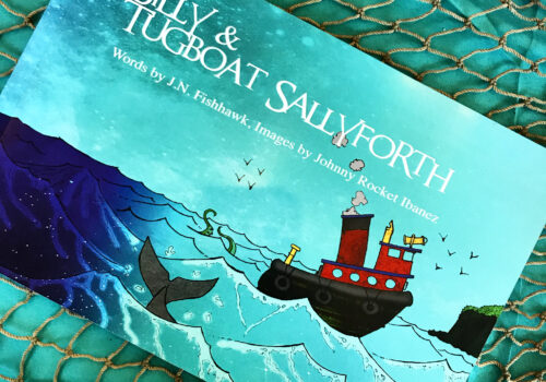 A children's book laying diagonally on a sea-blue table cloth covered in hemp fishing net. The book is entitled "Billy & Tugboat SallyForth" and the by-line reads "Words by J.N. Fishhawk, Images by Johnny Rocket Ibanez." The cover illustration is a hand drawn, comic style image of a little red tugboat steaming through choppy waves towards distant green-topped cliffs. A pair of octopus tentacles and a whale's tail protrude from the water behind the ship. The water on lefthand side of the image is shaded purple, fading to a bright aquamarine blue towards the clifss, and the blue of the sky is similarly dark on the left, fading to a lighter blue on the righthand side of the picture, as if dusk is coming on.