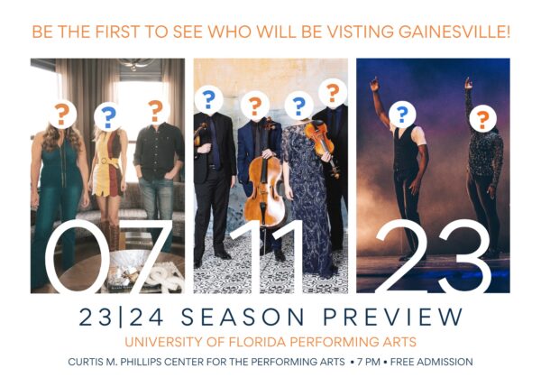 Be the first to see who will be visiting Gainesville! 07-11-23 23|24 Season Preview - UF Performing Arts - 7pm - Free Admission