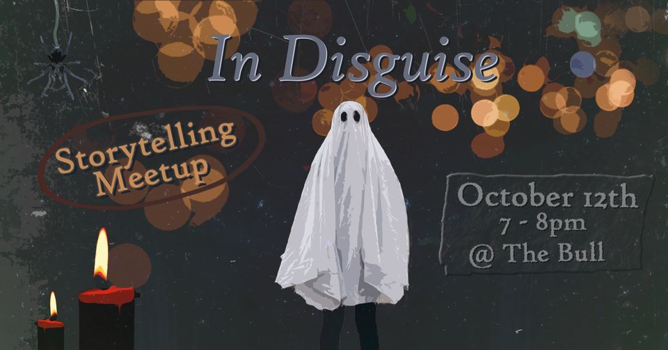 In Disguise Storytelling Meetup October 12th 7-8PM @ The Bull. Spooky image with person dressed as a sheet ghost and candles