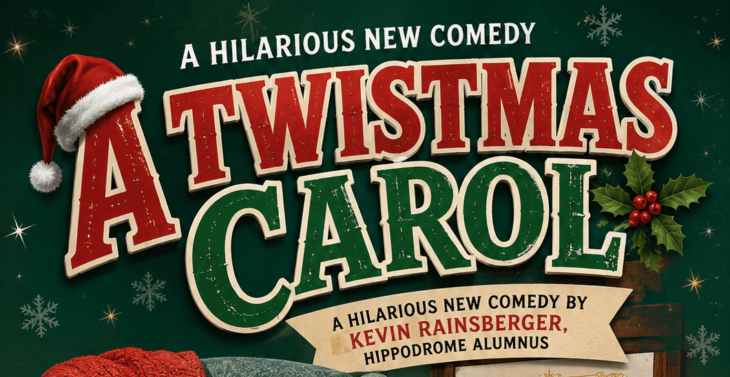 Poster for Holiday Comedy “A Twistmas Carol” at the Hippodrome, December 5-21